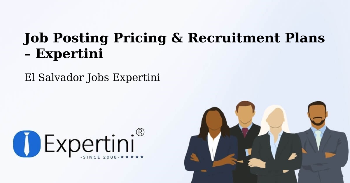 Job Posting Pricing & Recruitment Plans – Izalco - Izalco, El Salvador Jobs Expertini